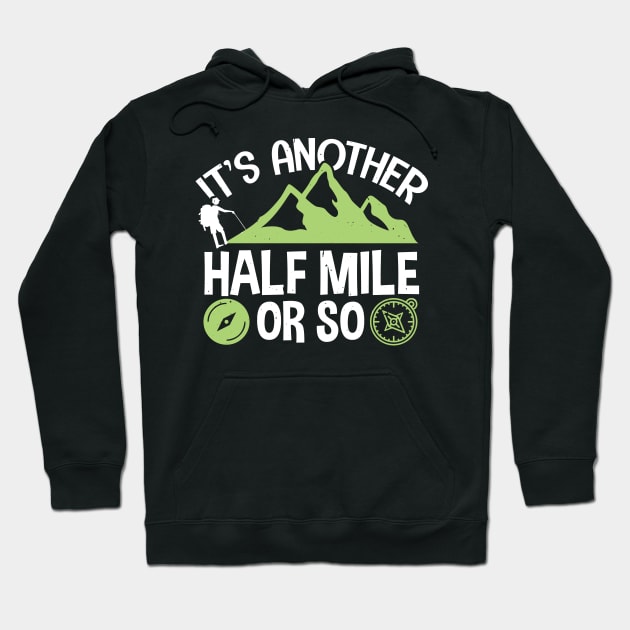 Funny Hiking Gift, It's Another Half Mile Or So Hoodie by TabbyDesigns